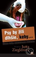 Psy by žili dlhšie, keby... (Čierna kniha veterinárneho lekárstva) - kniha z kategorie Chov zvířat