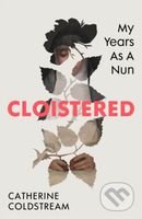 Cloistered (My Years as a Nun) - Catherine Coldstream - kniha z kategorie Humanitní a společenské vědy