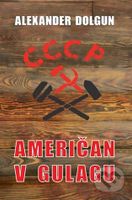 Američan v Gulagu - Alexander Dolgun - kniha z kategorie Historie