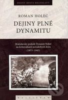 Dejiny plné dynamitu (Bratislavský podnik Dynamit Nobel na križovatkách novodobých dejín (1873-1945)) - kniha z kategorie Historie
