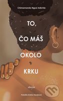 To, čo máš okolo krku - Chimamanda Ngozi Adichie - kniha z kategorie Společenská beletrie