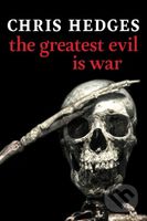 The Greatest Evil is War - Chris Hedges - kniha z kategorie Historie