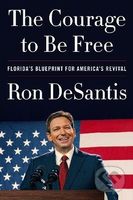 The Courage to Be Free (Florida's Blueprint for America's Revival) - kniha z kategorie Životopisy