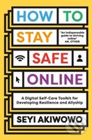 How to Stay Safe Online (A digital self-care toolkit for developing resilience and allyship) - kniha z kategorie Sítě a internet