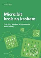 Micro:bit pro začátečníky (Praktický úvod do programování a elektroniky) - kniha z kategorie Počítače a internet