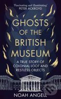 Ghosts of the British Museum (A True Story of Colonial Loot and Restless Objects) - kniha z kategorie Mýty, pověsti a legendy