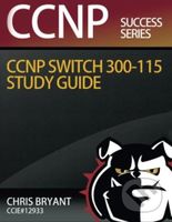 CCNP SWITCH 300-115 Study Guide - Chris Bryant - kniha z kategorie Počítače a internet