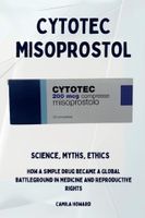 Cytotec Misoprostol - Science, Myths, Ethics