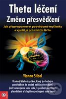 Theta léčení - Změna přesvědčení - Vianna Stibal - kniha z kategorie Alternativní medicína