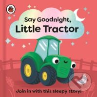 Say Goodnight, Little Tractor (Join in with this sleepy story for toddlers) - kniha z kategorie Pohádky