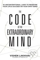 The Code of the Extraordinary Mind (10 Unconventional Laws to Redefine Your Life and Succeed on Your Own Terms) - kniha z kategorie Motivace a…
