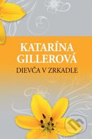 Dievča v zrkadle - Katarína Gillerová - kniha z kategorie Společenská beletrie