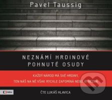 Neznámí hrdinové: pohnuté osudy - Pavel Taussig - audiokniha z kategorie Historie