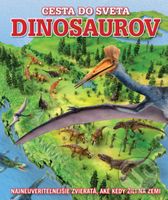 Cesta do sveta dinosaurov (Najneuveriteľnejšie zvieratá, aké kedy žili na Zemi) - kniha z kategorie Naučné knihy
