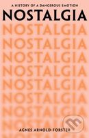 Nostalgia (A History of a Dangerous Emotion) - Agnes Arnold-Forster - kniha z kategorie Psychologie