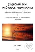 (Ne)komplexní průvodce podnikáním: jak na to, aneb podnikání s úsměvem & jak na to, aneb jak se nekamarádit s problémy - kniha z kategorie Motivace a…