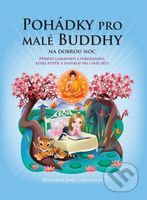 Pohádky pro malé Buddhy na dobrou noc (Příběhy laskavosti a porozumění, které potěší a inspirují vás i vaše děti) - kniha z kategorie Pohádky