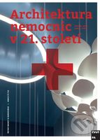 Architektura nemocnic v 21. století - Michal Juhy, Karel Fořtl - kniha z kategorie Městská architektura