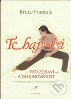 Tchaj-ťi (Pro zdraví a dlouhověkost) - Bruce Frantzis - kniha z kategorie Individuální sporty