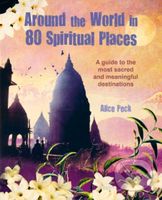 Around the World in 80 Spiritual Places (Discover the Wonder of Sacred and Meaningful Destinations)