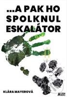 ... a pak ho spolknul eskalátor - Klára Mayerová - kniha z kategorie Beletrie