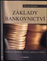 Základy bankovnictví : bankovní obchody, služby, operace a rizika - Zbyněk Kalabis (2012, Albatros)