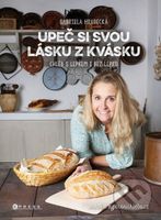 Upeč si svou lásku z kvásku (Chléb s lepkem i bez lepku) - kniha z kategorie Kuchařky