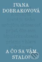 A čo sa vám stalo? - Ivana Dobrakovová - kniha z kategorie Společenská beletrie