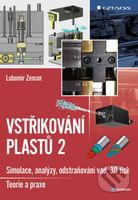 Vstřikování plastů 2 (simulace, analýzy, odstraňování vad, 3D tisk - teorie a praxe) - kniha z kategorie Strojírenství