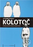 Výtvarné divadlo Kolotoč (Výtvarné divadlo Kolotoč K tématu vizuálního divadla v českých zemích) - kniha z kategorie Divadlo