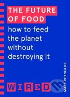 The Future of Food (WIRED guides) (How to Feed the Planet Without Destroying It) - kniha z kategorie Přírodní vědy a technika