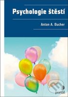 Psychologie štěstí - Anton A. Bucher - kniha z kategorie Psychologie