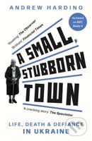 A Small, Stubborn Town - Andrew Harding - kniha z kategorie Reportáže a publicistika