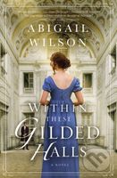 Within These Gilded Halls (A Regency Romance) - Abigail Wilson - kniha z kategorie Romantika