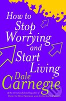 How To Stop Worrying And Start Living - Dale Carnegie - kniha z kategorie Beletrie