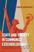 State and Society in Communist Czechoslovakia : Transforming the Everyday from WWII to the Fall of the Berlin Wall