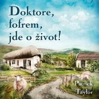 Doktore, fofrem, jde o život! - Patrick Taylor - audiokniha z kategorie Beletrie