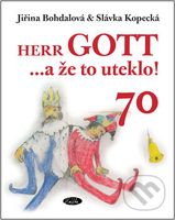 Herr GOTT ...a že to uteklo! (70) - Jiřina Bohdalová, Jaroslava Kopecká - kniha z kategorie Životopisy