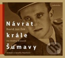 Návrat Krále Šumavy (Román o Josefu Hasilovi) - Jan David Žák - audiokniha z kategorie Životopisy