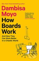 How Boards Work: And How They Can Work Better in a Chaotic World - kniha z kategorie Management