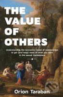 The Value of Others (Understanding the Economic Model of Relationships to Get (and Keep) More of What You Want in the Sexual Marketplace) - kniha z…