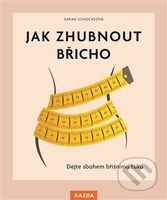 Jak zhubnout břicho (Dejte sbohem břišnímu tuku) - Sarah Schocke - kniha z kategorie Zdraví a životní styl