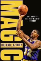 MAGIC: The Life of Earvin ‘Magic’ Johnson - Roland Lazenby - kniha z kategorie Kolektivní sporty