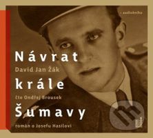 Návrat Krále Šumavy (Román o Josefu Hasilovi) - Jan David Žák - audiokniha z kategorie Životopisy