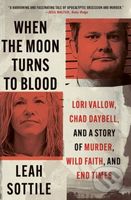 When the Moon Turns to Blood (Lori Vallow, Chad Daybell, and a Story of Murder, Wild Faith, and End Times) - kniha z kategorie Humanitní a…