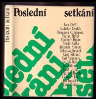 Poslední setkání - Jan Zábrana, Václav Havel, Jan Vladislav, Vladimír Holan, Vladimír Justl, Josef Hiršal, Karel Šiktanc, Bohumila Grögerová, Ivan ...