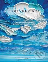 Textured Art (Palette Knife and Impasto Painting Techniques in Acrylic) - kniha z kategorie Malířství a sochařství