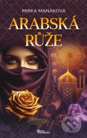Arabská růže - Mirka Manáková - kniha z kategorie Společenská beletrie