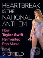 Heartbreak Is the National Anthem (How Taylor Swift Reinvented Pop Music) - kniha z kategorie Hudba