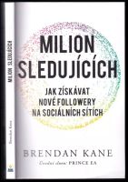 Milion sledujících : jak získávat nové followery na sociálních sítích - Brendan Michael Kane (2019, Zoner Press)